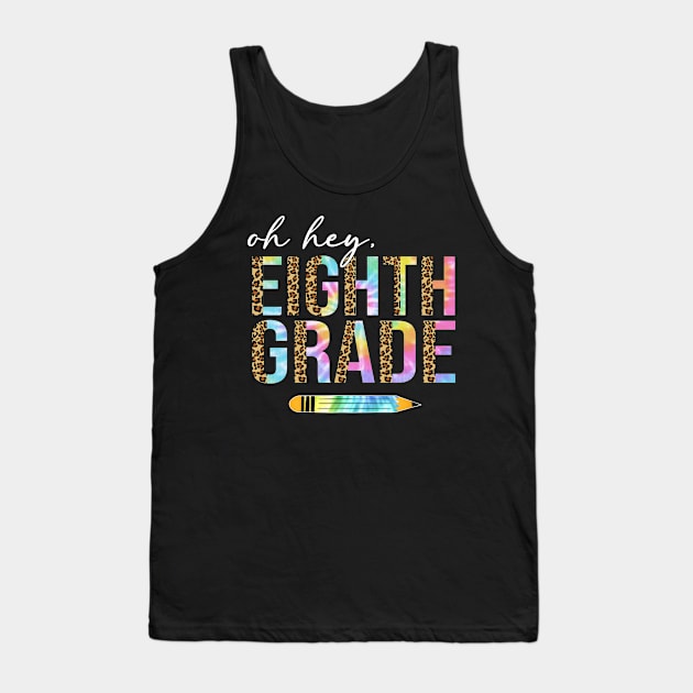 Tie Dye Leopard Oh Hey Eighth Grade Back To School Tank Top by SuperMama1650